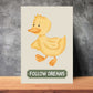 Follow Dreams Duck Poster | S01